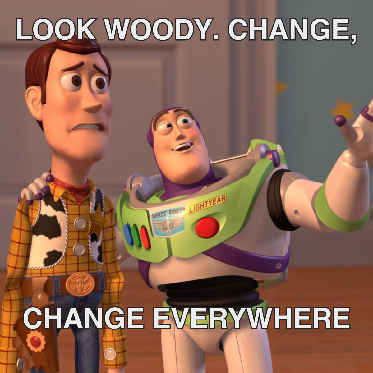 3 Meme description: Toy story - Buzz showing Woody something in the distance Meme text: Look Woody. Change, change everywhere.
