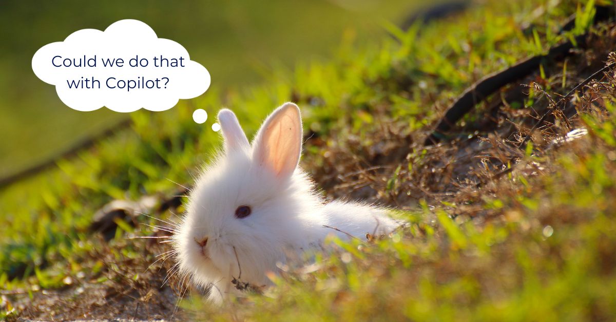 ai-rabbit-hole-copilot A white rabbit peeking out of a burrow. There's a thought bubble that reads "could we do that with Copilot?"